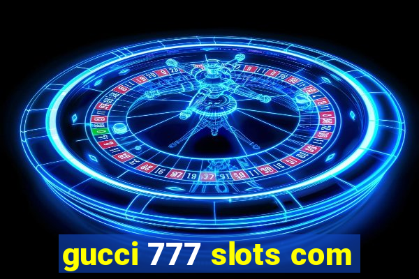 gucci 777 slots com